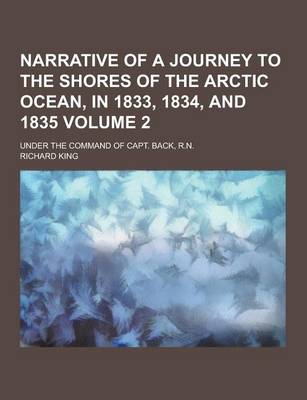 Book cover for Narrative of a Journey to the Shores of the Arctic Ocean, in 1833, 1834, and 1835; Under the Command of Capt. Back, R.N. Volume 2