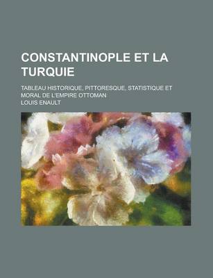 Book cover for Constantinople Et La Turquie; Tableau Historique, Pittoresque, Statistique Et Moral de L'Empire Ottoman