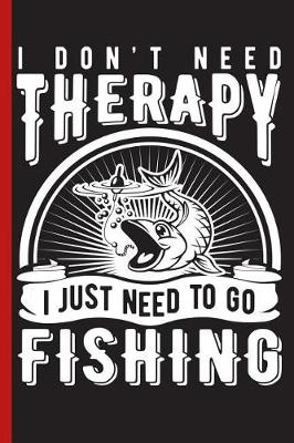 Book cover for I Don't Need Therapy I Just Need to Go Fishing