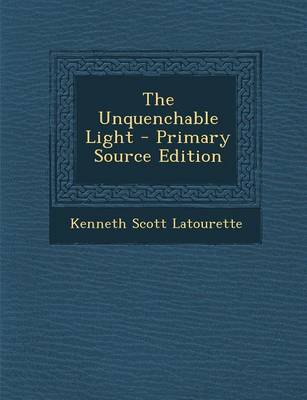 Book cover for The Unquenchable Light - Primary Source Edition
