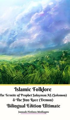 Book cover for Islamic Folklore The Termite of Prophet Sulayman AS (Solomon) and The Jinn Race (Demon) Bilingual Edition Ultimate