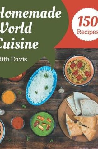 Cover of 150 Homemade World Cuisine Recipes