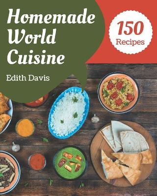 Book cover for 150 Homemade World Cuisine Recipes