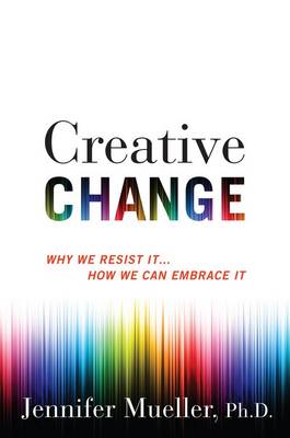 Book cover for Creative Change: Why We Resist It... How We Can Embrace It