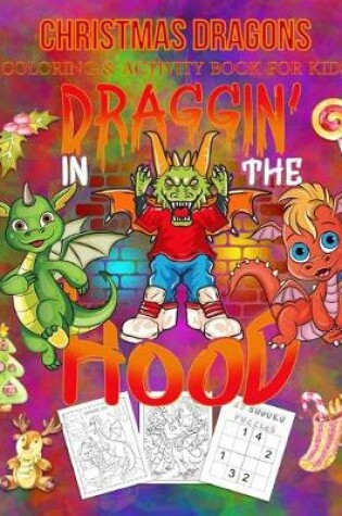 Cover of Christmas Dragons Coloring & Activity Book For Kids Draggin' In The Hood