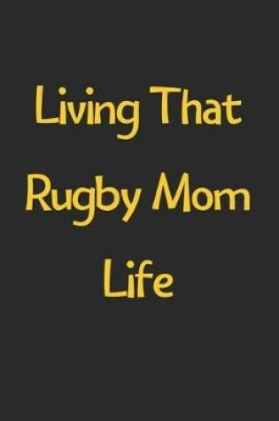 Cover of Living That Rugby Mom Life