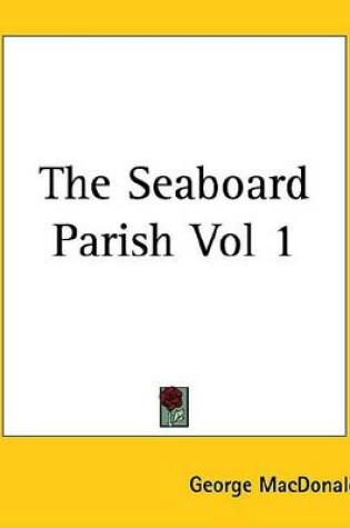 Cover of The Seaboard Parish Vol 1