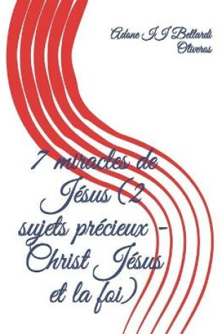 Cover of 7 miracles de Jesus (2 sujets precieux - Christ Jesus et la foi)