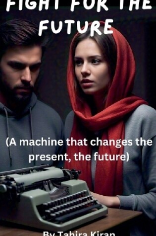 Cover of Fight for the Future (A machine that changes the present, the future)