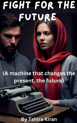 Book cover for Fight for the Future (A machine that changes the present, the future)