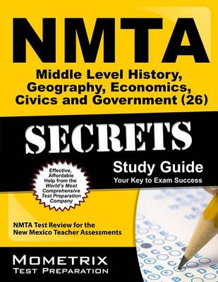 Book cover for NMTA Middle Level History, Geography, Economics, Civics and Government (26) Secrets