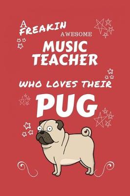 Book cover for A Freakin Awesome Music Teacher Who Loves Their Pug