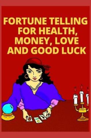 Cover of Fortune Telling for Health, Money, Love and Good Luck