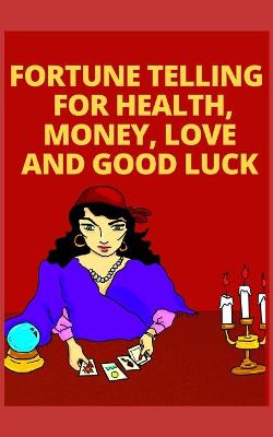 Book cover for Fortune Telling for Health, Money, Love and Good Luck