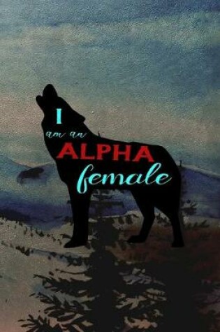 Cover of I Am An Alpha Female
