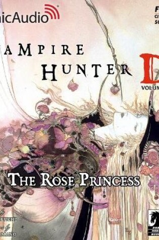 Cover of Vampire Hunter D: Volume 9 - The Rose Princess [Dramatized Adaptation]