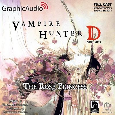 Book cover for Vampire Hunter D: Volume 9 - The Rose Princess [Dramatized Adaptation]