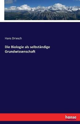 Book cover for Die Biologie als selbstandige Grundwissenschaft