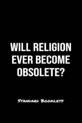 Book cover for Will Religion Ever Become Obsolete?