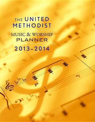 Book cover for The United Methodist Music & Worship Planner 2013-2014