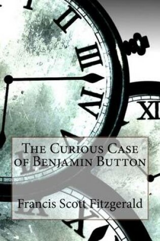 Cover of The Curious Case of Benjamin Button Francis Scott Fitzgerald