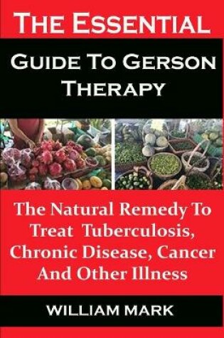 Cover of The Essential Guide To Gerson Therapy