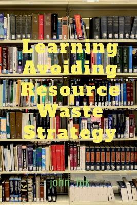 Book cover for Learning Avoiding Resource Waste Strategy