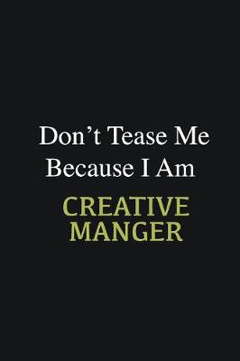 Book cover for Don't Tease Me Because I Am Creative Manger