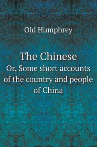 Cover of The Chinese Or, Some short accounts of the country and people of China