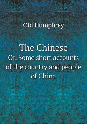 Book cover for The Chinese Or, Some short accounts of the country and people of China