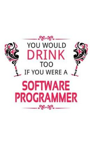 Cover of You Would Drink Too If You Were A Software Programmer