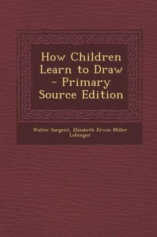 Cover of How Children Learn to Draw - Primary Source Edition