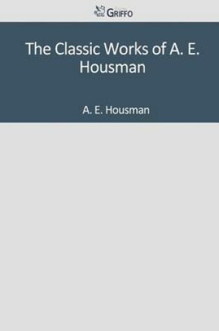Cover of The Classic Works of A. E. Housman