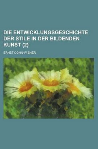 Cover of Die Entwicklungsgeschichte Der Stile in Der Bildenden Kunst (2 )