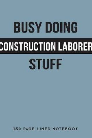Cover of Busy Doing Construction Laborer Stuff