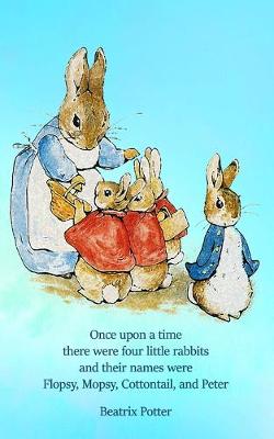 Cover of Once upon a time there were four little Rabbits and their names were Flopsy, Mopsy, Cottontail, and Peter