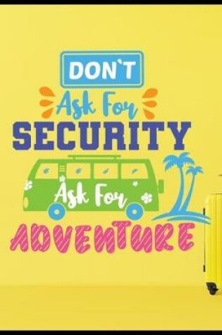 Cover of Dont Ask For Security Ask For Adventure