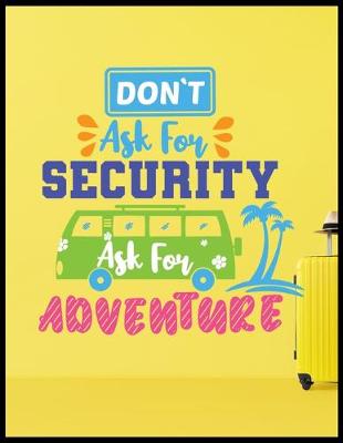 Book cover for Dont Ask For Security Ask For Adventure