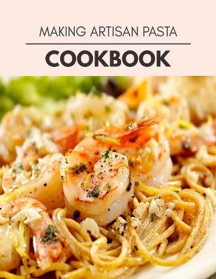 Book cover for Making Artisan Pasta Cookbook
