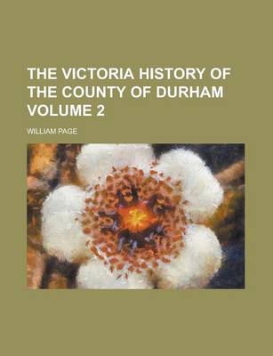 Book cover for The Victoria History of the County of Durham (Volume 2)