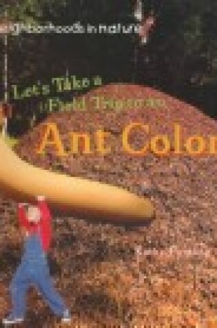 Cover of Let's Take a Field Trip to an Ant Colony