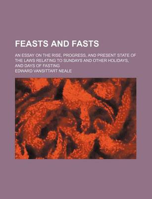 Book cover for Feasts and Fasts; An Essay on the Rise, Progress, and Present State of the Laws Relating to Sundays and Other Holidays, and Days of Fasting