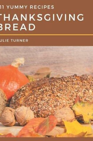 Cover of 111 Yummy Thanksgiving Bread Recipes