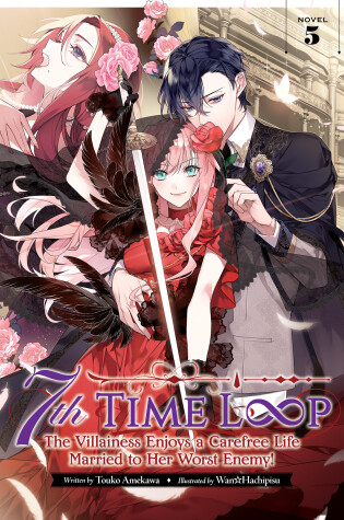 Cover of 7th Time Loop: The Villainess Enjoys a Carefree Life Married to Her Worst Enemy! (Light Novel) Vol. 5