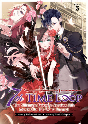 Cover of 7th Time Loop: The Villainess Enjoys a Carefree Life Married to Her Worst Enemy! (Light Novel) Vol. 5