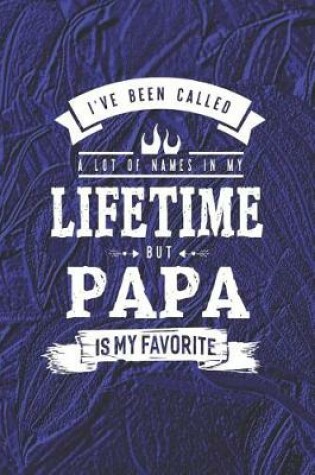 Cover of I 've Been Called A Lot Of Names In My Lifetime But Papa Is My Favorite