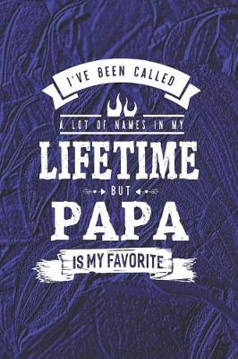 Book cover for I 've Been Called A Lot Of Names In My Lifetime But Papa Is My Favorite