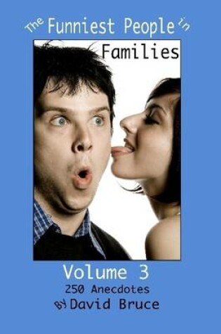 Cover of The Funniest People in Families, Volume 3: 250 Anecdotes