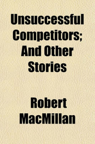 Cover of Unsuccessful Competitors; And Other Stories