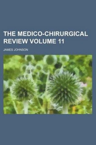 Cover of The Medico-Chirurgical Review Volume 11